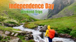 Long Weekend Getaways for Independence Day (15 August) from Major Indian Cities